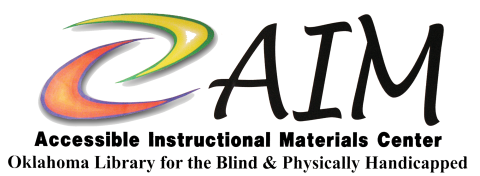AIM, Accessible Instructional Materials Center. Oklahoma Library for the Blind and Physically Handicapped
